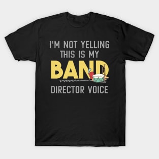 I'm Not Yelling This is my Band Director Voice T-Shirt